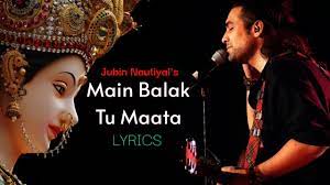 Main Balak Tu Mata Lyrics - Jubin Nautiyal